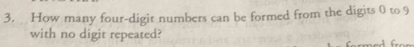 How many four-digit numbers can be formed from the digits 0 to 9
with no digit repeated?