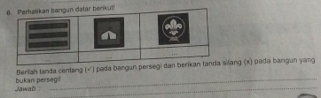 atar berikut! 
_ 
Berilah tanda centang (√) pada bangun peiang (x) pada bangun yang 
Jawab : bukan persegil_