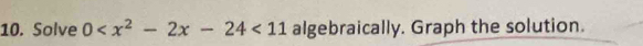 Solve 0 <11</tex> algebraically. Graph the solution.