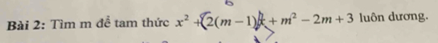 Tìm m đề tam thức x^2+(2(m-1)x+m^2-2m+3 luôn dương.