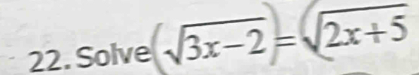 Solve √3x-2=√2x+5