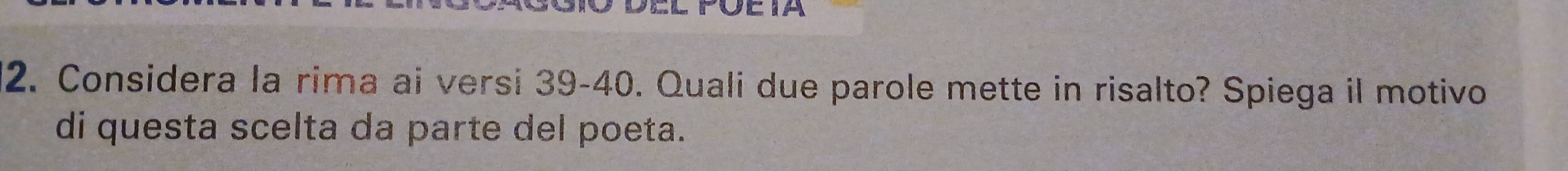 Considera la rima ai versi 39-40. Quali due parole mette in risalto? Spiega il motivo 
di questa scelta da parte del poeta.