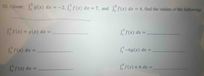 Given: ∈t _1^5g(x)dx=-2, ∈t _1^5f(x)dx=7 , and ∈t _3^5f(x)dx=4 , find the values of the following. 
_ 
_ ∈t _1^5f(x)+g(x)dx=
_ ∈t _1^3f(x)dx=
_ ∈t _5^3f(x)dx=
_ ∈t _1^5-6g(x)dx=
∈t _3^3f(x)dx= _ 
_ ∈t _3^5f(x)+4dx=