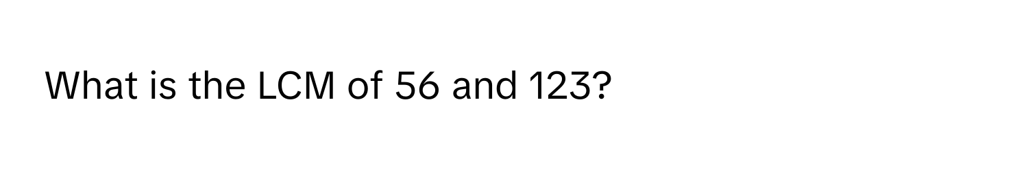 What is the LCM of 56 and 123?