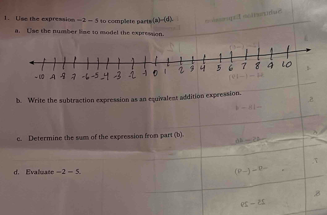 hamdue
1. Use the expression - 2 - 5 to complete parts( a)-(d ).
a. Use the number line to model the expression.
8