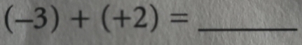 (-3)+(+2)= _