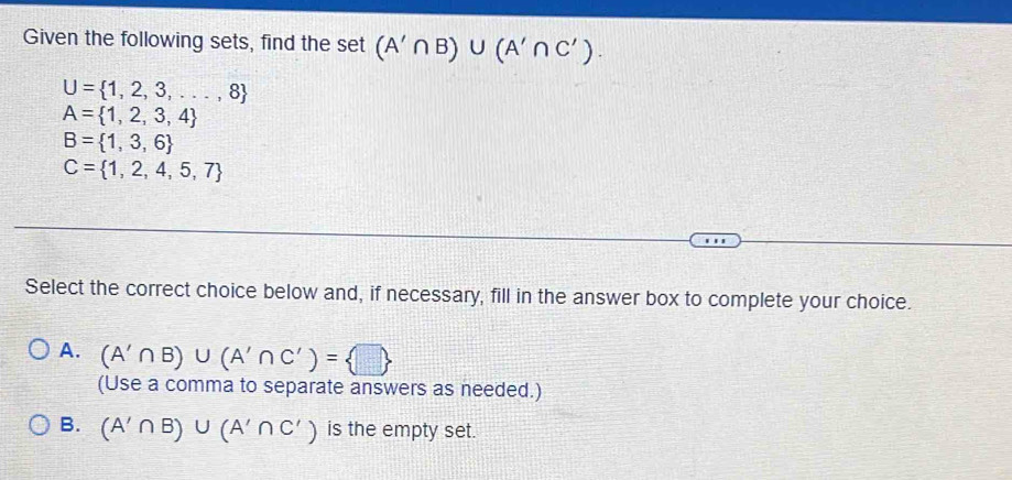 Solved: Given the following sets, find the set (A'∩ B)∪ (A'∩ C'). U= 1 ...