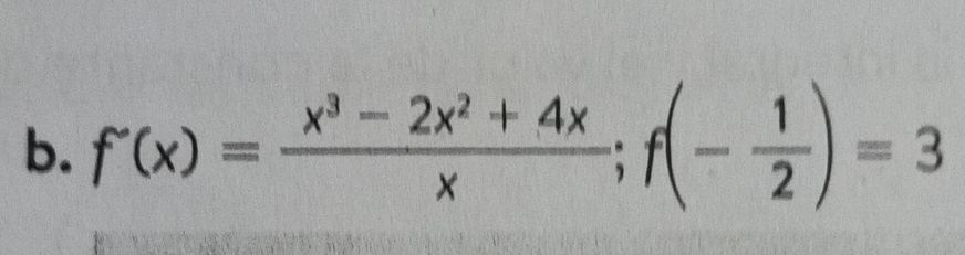 f'(x)= (x^3-2x^2+4x)/x ; f(- 1/2 )=3