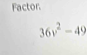 Factor
36v^2=49