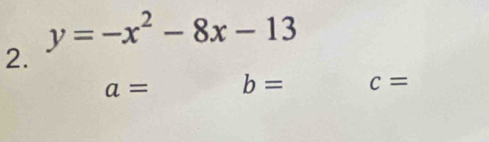 y=-x^2-8x-13
2.
a= b= c=