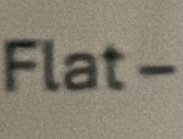 Flat -