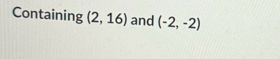 Containing (2,16) and (-2,-2)