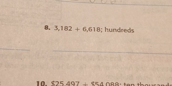 3,182+6,618; hundreds 
10. $25.497+$54088 ten th