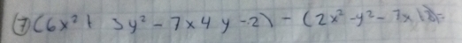 (6x^2+3y^2-7x4y-2)-(2x^2-y^2-7x12)=