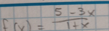 f(x)= (5-3x)/1+x 