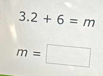 3.2+6=m
m=□