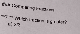 ### Comparing Fractions
**7.** Which fraction is greater?
- a) 2/3