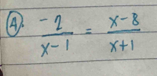 (A.  (-2)/x-1 = (x-8)/x+1 