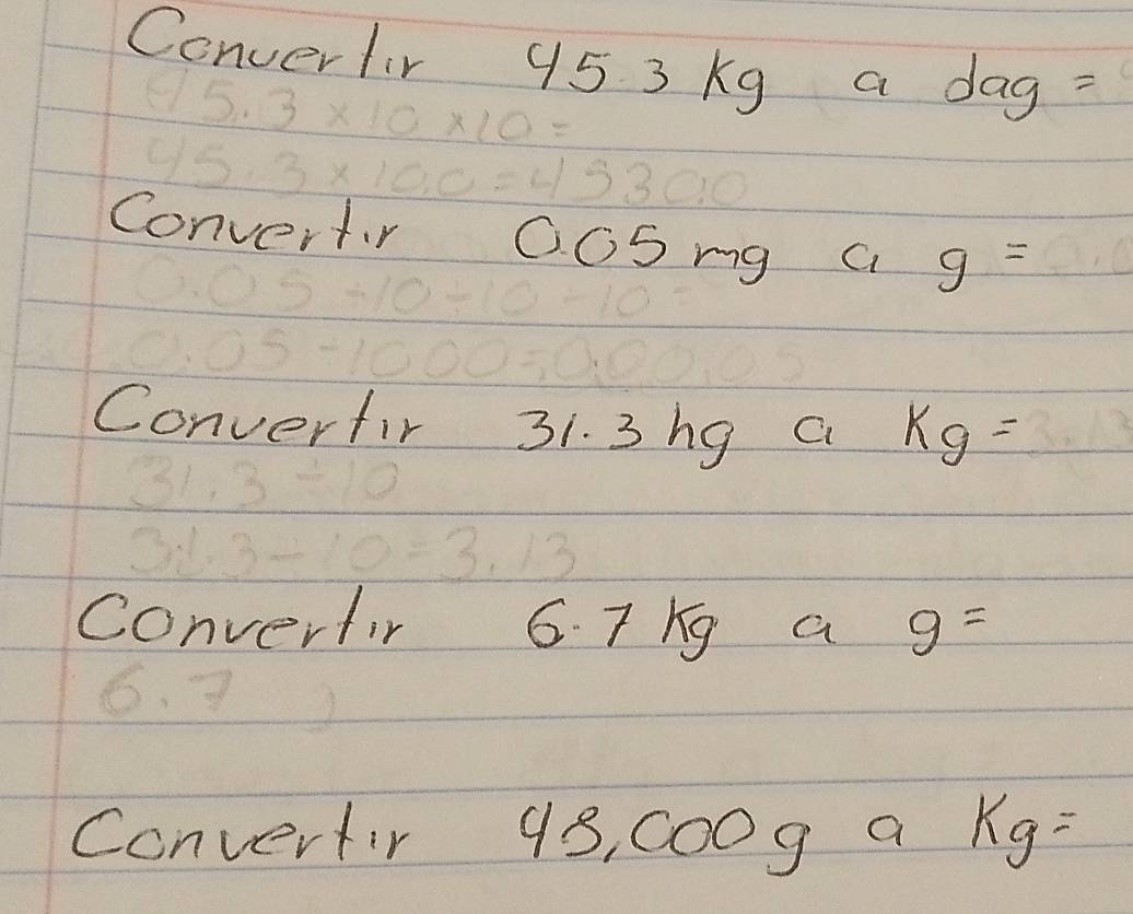 Converlir 95 3 Kg a dag=
Convertr 005mg a g=
Converfir 31. 3 hg a kg=
convertir 6 7 Kg a g=
Convertir 98, C00g a kg=