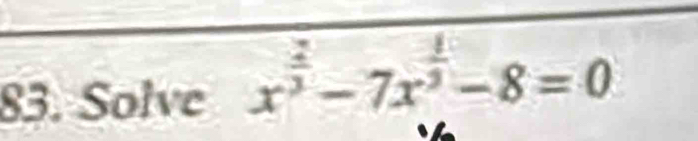 Solve x^(frac 2)3-7x^(frac 1)3-8=0