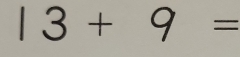 13+9=