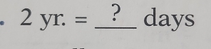 2yr.= _ ? days