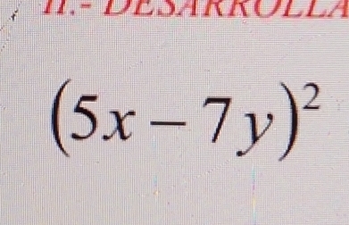 DESARROllA
(5x-7y)^2