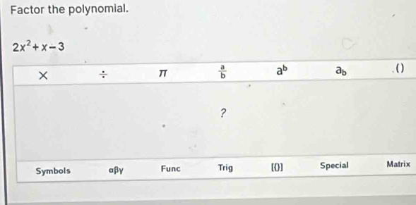 Factor the polynomial.
2x^2+x-3
x