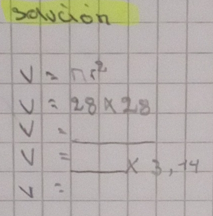 bouàon
V=π r^2
V=28* 28
_
V=
_ V=
* 3,14
v=