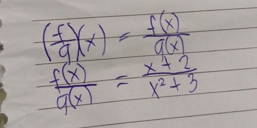 ( f/g )(x)= f(x)/q(x) 
 f(x)/g(x) = (x+2)/x^2+3 