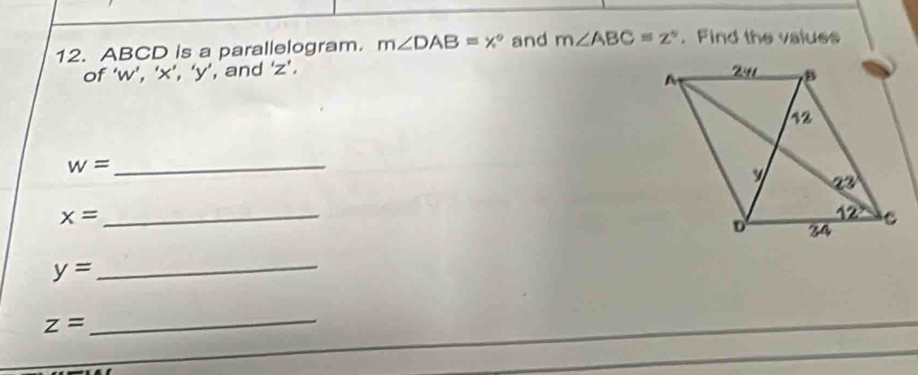 ABCD is a parallelogram. m∠ DAB=x° and m∠ ABC=z°. Find the valuss
of ‘w’, ‘x’, ‘y’, and 'z’. 
_ w=
_ x=
y=
_
z=
_