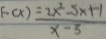 F-(x)= (2x^2-5x+1)/x-3 