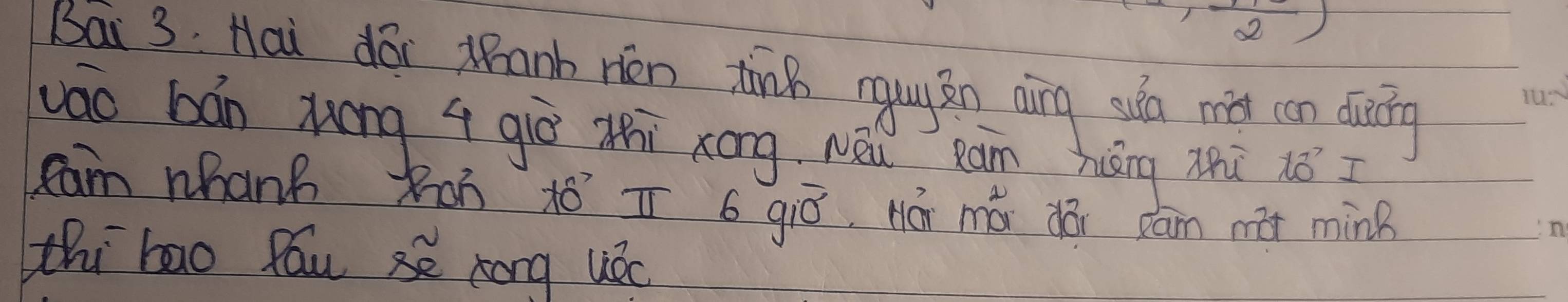 Bāi 3. Hai do tanb rén tinh gug án aìng sun màg cn duing 
vao bán zung qgiē zhì zóng Néǔ Rān huōng zhi ioI 
lam whanh Xoh toī 6 gió. Há má dài cām nàt ming 
thi bao fau se zong uǒc