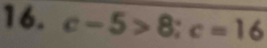 c-5>8; c=16