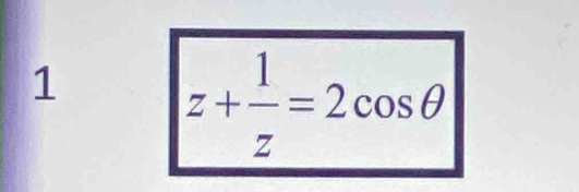 1
z+ 1/z =2cos θ