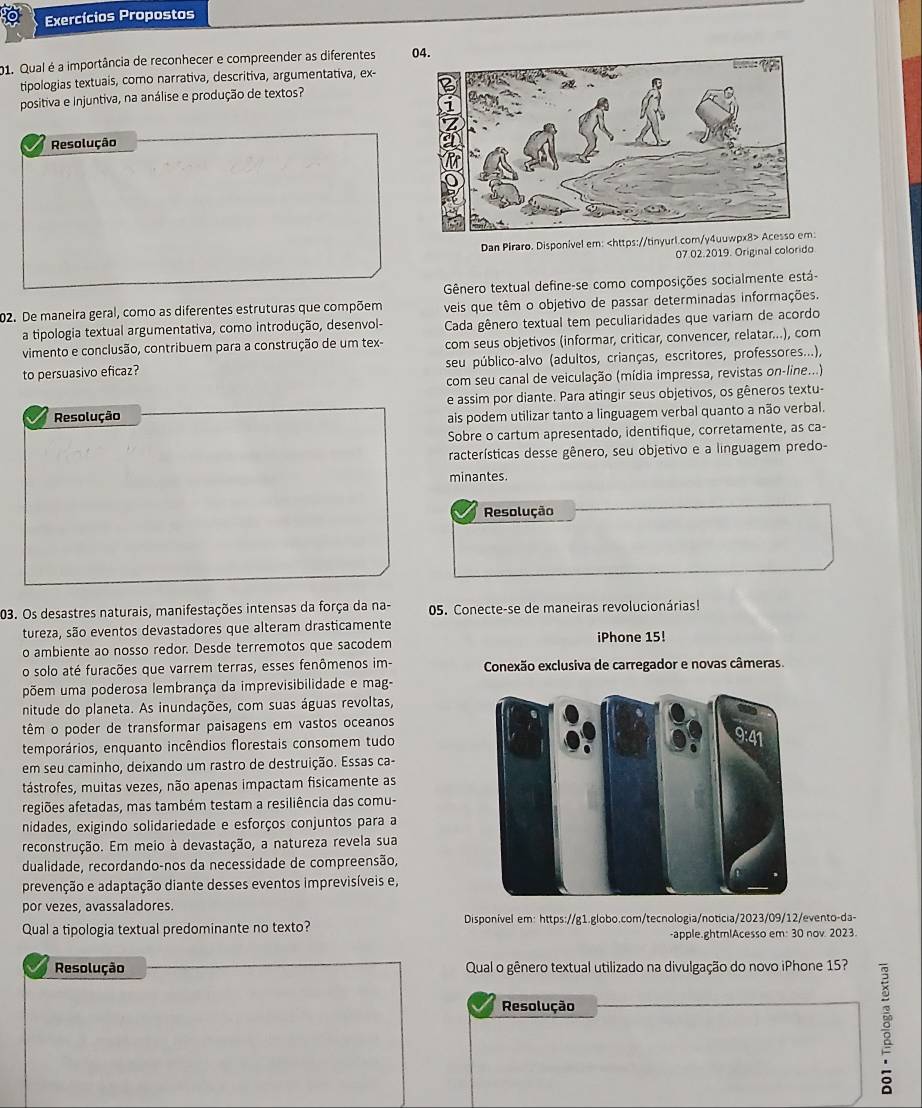 Exercícios Propostos
01. Qual é a importância de reconhecer e compreender as diferentes 
tipologias textuais, como narrativa, descritiva, argumentativa, ex-
positiva e Injuntiva, na análise e produção de textos?
Resolução
Dan Piraro. Disponivel em: