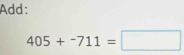 Add:
405+^-711=□