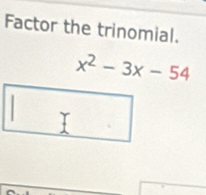 Factor the trinomial.
x^2-3x-54