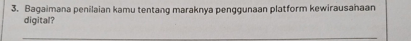 Bagaimana penilaian kamu tentang maraknya penggunaan platform kewirausahaan 
digital?