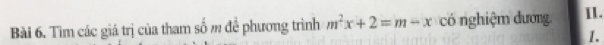 Tìm các giá trị của tham số m để phương trình m^2x+2=m-x có nghiệm dương. II. 
I.