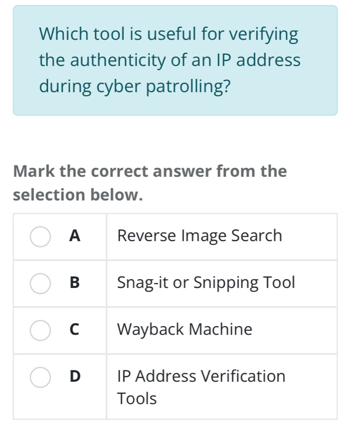 Which tool is useful for verifying 
the authenticity of an IP address 
during cyber patrolling? 
Mark the correct answer from the 
selection below.