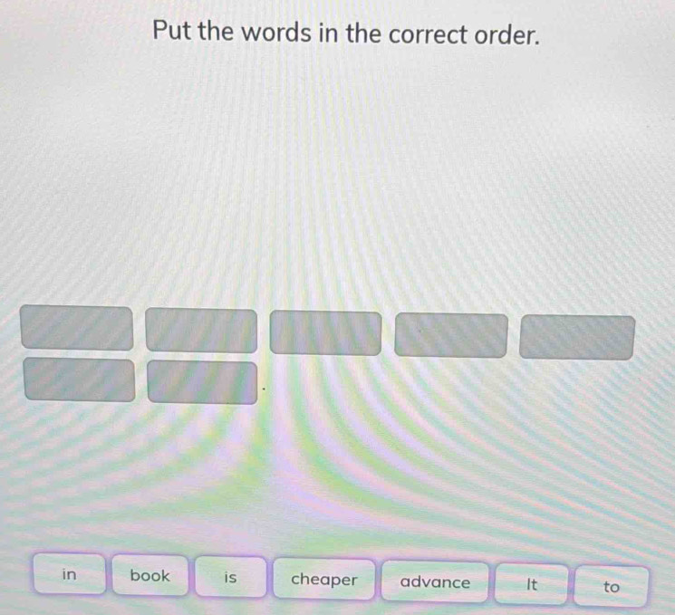 Put the words in the correct order. 
in book is cheaper advance It to