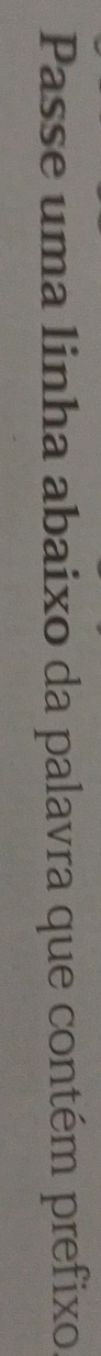Passe uma linha abaixo da palavra que contém prefixo