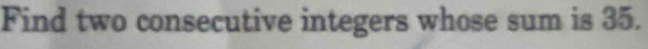 Find two consecutive integers whose sum is 35.