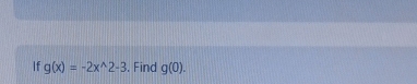 If g(x)=-2x^(wedge)2-3. Find g(0).
