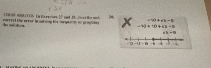 ERROR ANALYSIS In Exercíses 27 and 28, describe and 20.
-10+x≥slant -9
correct the error in solving the inequality or graphing x -10+10+x≥ -9
the solution. a≥ -9