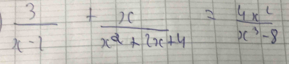  3/x-1 + x/x^2+2x+4 = 4x^2/x^3-8 