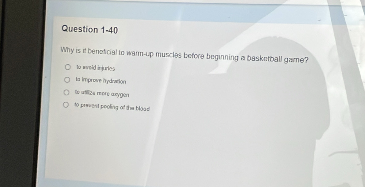 Why is it beneficial to warm-up muscles before beginning a basketball game?
to avoid injuries
to improve hydration
to utilize more oxygen
to prevent pooling of the blood