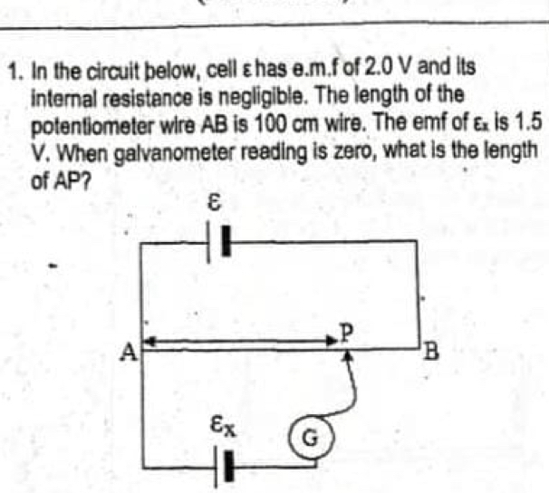 In the circuit below, cell εhas e.m.f of 2.0 V and its
internal resistance is negligible. The length of the
potentiometer wire AB is 100 cm wire. The emf of & is 1.5
V. When galvanometer reading is zero, what is the length
of AP?
.