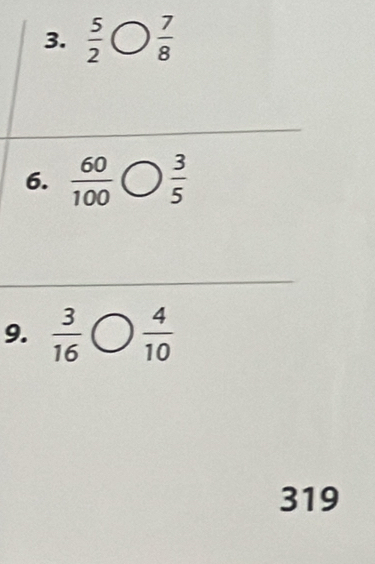  5/2  bigcirc  7/8 
6.  60/100   3/5 
9.  3/16  ( .  4/10 
_  
319